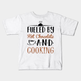 Fueled By Hot Chocolate and Cooking Kids T-Shirt